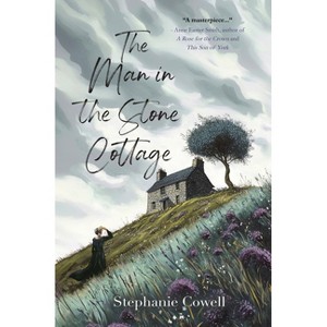 The Man in the Stone Cottage - by  Stephanie Cowell (Paperback) - 1 of 1