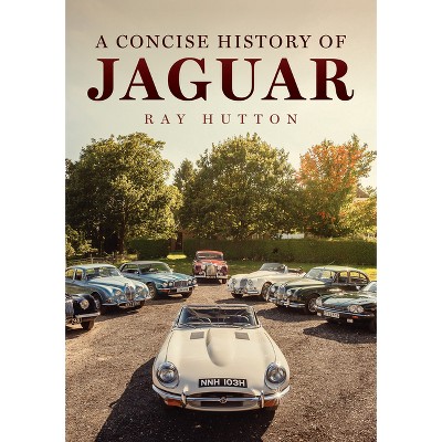 A Concise History of Jaguar - by  Ray Hutton (Paperback)