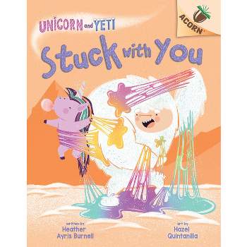 Stuck with You: An Acorn Book (Unicorn and Yeti #7) - by Heather Ayris Burnell
