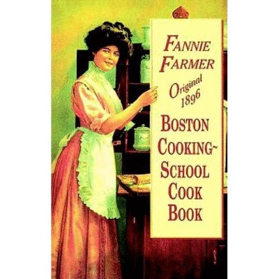 Original 1896 Boston Cooking-School Cook Book - by  Fannie Merritt Farmer (Paperback)