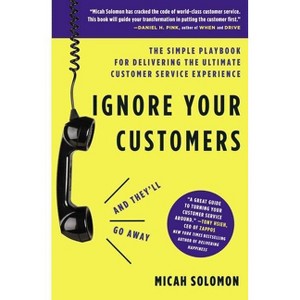 Ignore Your Customers (and They'll Go Away) - by  Micah Solomon (Paperback) - 1 of 1