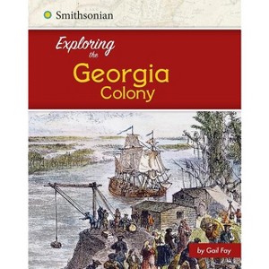 Exploring the Georgia Colony - (Exploring the 13 Colonies) by  Brianna Hall (Paperback) - 1 of 1