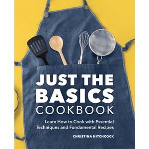 Just the Basics Cookbook - by  Christina Hitchcock (Paperback) - 1 of 1