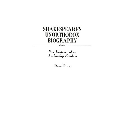 Shakespeare's Unorthodox Biography - (Contributions in Drama and Theatre Studies) by  Diana Price (Hardcover)