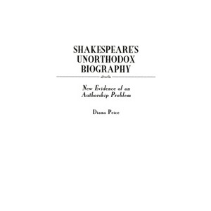 Shakespeare's Unorthodox Biography - (Contributions in Drama and Theatre Studies) by  Diana Price (Hardcover) - 1 of 1