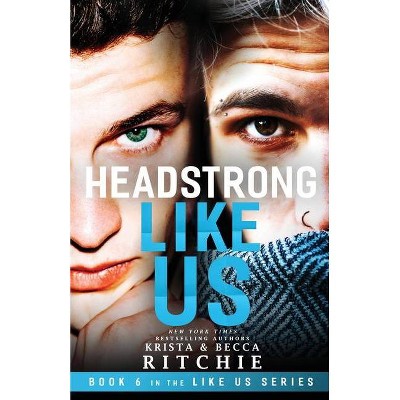 Headstrong Like Us - by  Krista Ritchie & Becca Ritchie (Paperback)