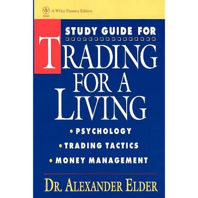 Study Guide for Trading for a Living: Psychology, Trading Tactics, Money Management - (Wiley Finance) by  Alexander Elder (Paperback)