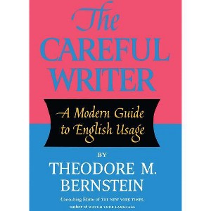 The Careful Writer - 2nd Edition by  Theodore M Bernstein (Paperback) - 1 of 1