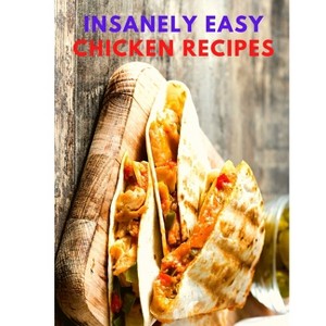 Insanely Easy Chicken Recipes - by  Sas Association (Paperback) - 1 of 1
