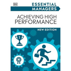 Achieving High Performance - (DK Essential Managers) by  DK (Paperback) - 1 of 1