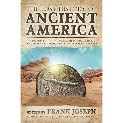 The Lost History of Ancient America - by  Frank Joseph (Paperback)