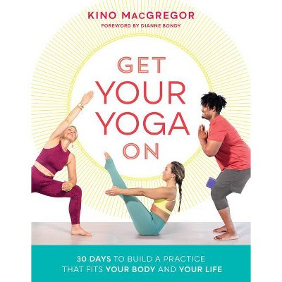 Get Your Yoga on - by  Kino MacGregor (Paperback)