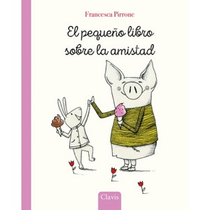 El Pequeño Libro Sobre La Amistad - (Piggy) by  Francesca Pirrone (Hardcover) - 1 of 1