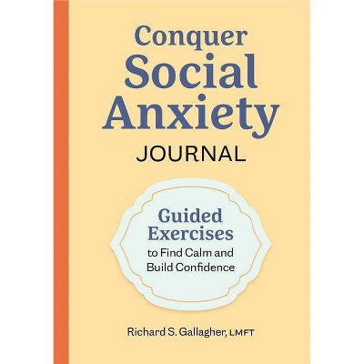 Conquer Social Anxiety Journal - by  Richard S Gallagher (Paperback)