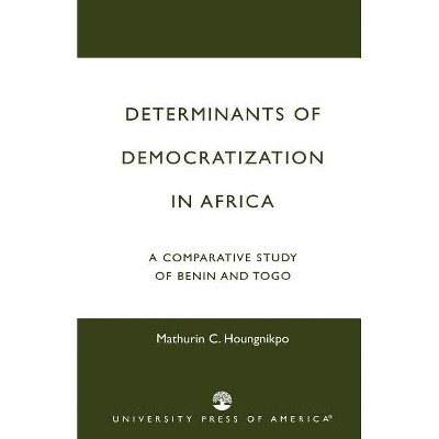 Determinants of Democratization in Africa - by  Mathurin C Houngnikpo (Paperback)