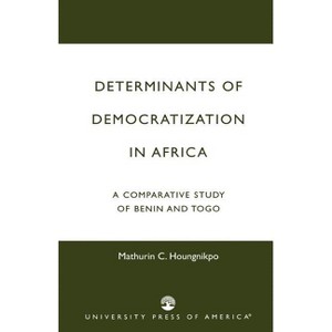 Determinants of Democratization in Africa - by  Mathurin C Houngnikpo (Paperback) - 1 of 1