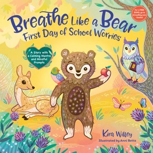 Breathe Like a Bear: First Day of School Worries - (Mindfulness Moments for Kids) by  Kira Willey (Hardcover) - 1 of 1