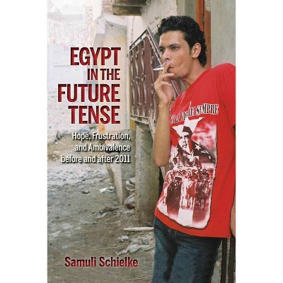 Egypt in the Future Tense - (Public Cultures of the Middle East and North Africa) by  Samuli Schielke (Paperback)