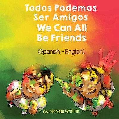 We Can All Be Friends (Spanish-English) - (Language Lizard Bilingual Living in Harmony) by  Michelle Griffis (Paperback)