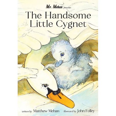 The Handsome Little Cygnet - by  Matthew Mehan (Hardcover)