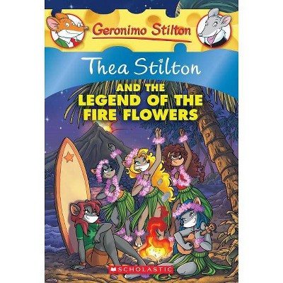 Thea Stilton and the Legend of the Fire Flowers (Thea Stilton #15), 15 - (Paperback)