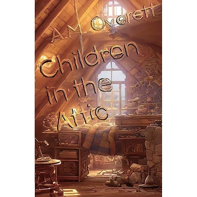 Children in the Attic - by  Overett (Paperback)