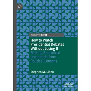 How to Watch Presidential Debates Without Losing It - by  Stephen M Llano (Hardcover) - 1 of 1