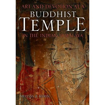 Art and Devotion at a Buddhist Temple in the Indian Himalaya - (Contemporary Indian Studies) by  Melissa R Kerin (Hardcover)