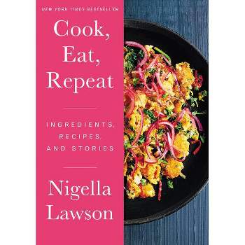 Cook, Eat, Repeat - by Nigella Lawson (Hardcover)