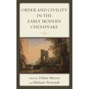 Order and Civility in the Early Modern Chesapeake - by  Debra Meyers & Melanie Perreault (Hardcover) - 1 of 1