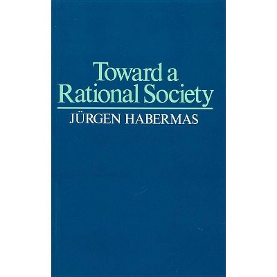 Toward a Rational Society - (Student Protest, Science and Politics) by  Habermas (Paperback)