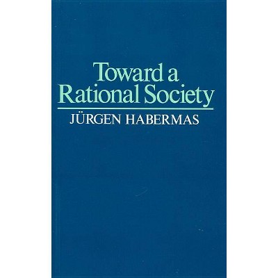 Toward a Rational Society - (Student Protest, Science and Politics) by  Habermas (Paperback)