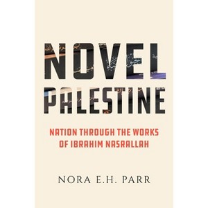 Novel Palestine - (New Directions in Palestinian Studies) by  Nora E H Parr (Paperback) - 1 of 1