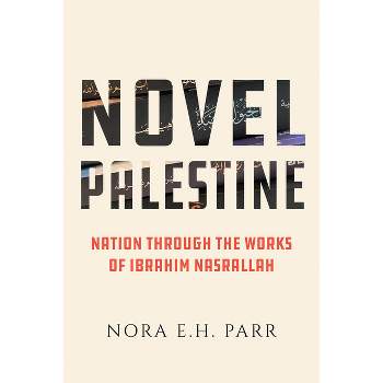 Novel Palestine - (New Directions in Palestinian Studies) by  Nora E H Parr (Paperback)