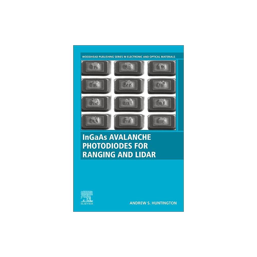 Ingaas Avalanche Photodiodes for Ranging and Lidar - (Woodhead Publishing Electronic and Optical Materials) by Andrew S Huntington (Paperback)