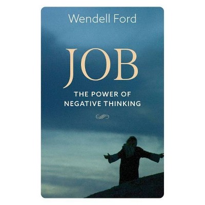 Job The Power Of Negative Thinking - by  Wendell Ford (Paperback)