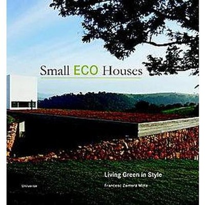 Small Eco Houses - by  Cristina Paredes Benitez & Alex Sanchez Vidiella (Paperback)