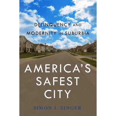 Americaas Safest City - (New Perspectives in Crime, Deviance, and Law) by  Simon I Singer (Paperback)
