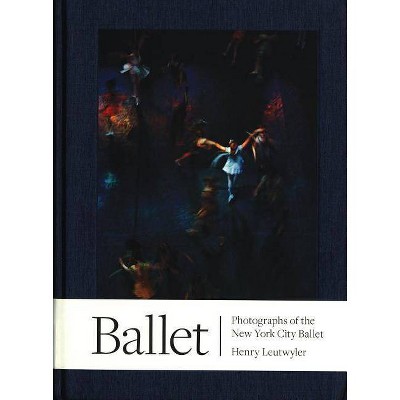 Henry Leutwyler: Ballet - (Hardcover)