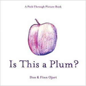 Is This a Plum? a Peek-Through Picture Book - by  Dan Ojari & Finn Ojari (Hardcover) - 1 of 1
