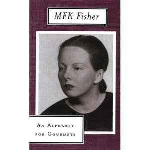 An Alphabet for Gourmets - by  M F K Fisher (Paperback) - 1 of 1