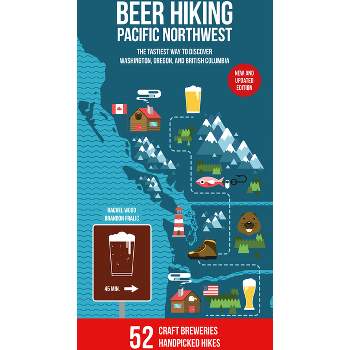 Beer Hiking Pacific Northwest 2nd Edition - by  Rachel Wood & Brandon Fralic (Paperback)