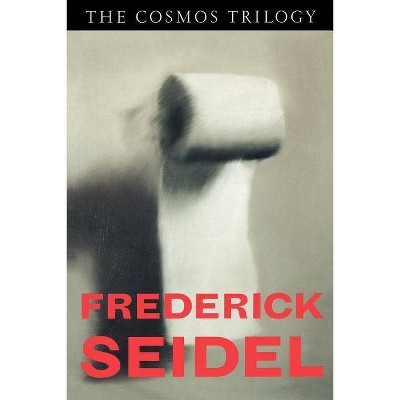 The Cosmos Trilogy - by  Frederick Seidel (Paperback)