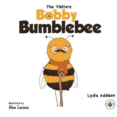 The Visitors - Bobby Bumblebee - by  Lydia Addison (Paperback)