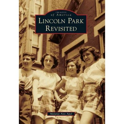 LINCOLN PARK REVISITED 12/15/2016 - by Melanie Ann Apel (Paperback)