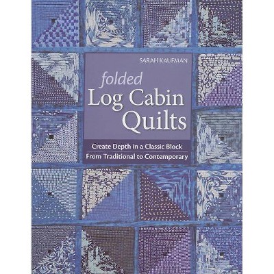 Folded Log Cabin Quilts-Print-on-Demand-Edition - by  Sarah Kaufman (Paperback)