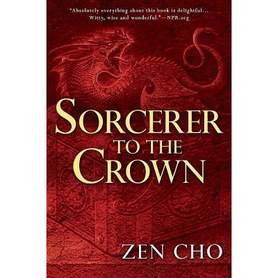 Sorcerer to the Crown - (Sorcerer to the Crown Novel) by  Zen Cho (Paperback)