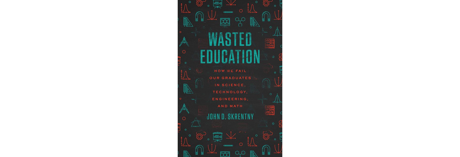Wasted Education - by  John D Skrentny (Paperback)