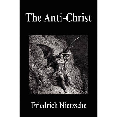 The Anti-Christ - by  Friedrich Wilhelm Nietzsche (Paperback)