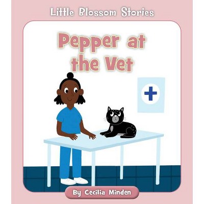 Pepper at the Vet - (Little Blossom Stories) by  Cecilia Minden (Paperback)